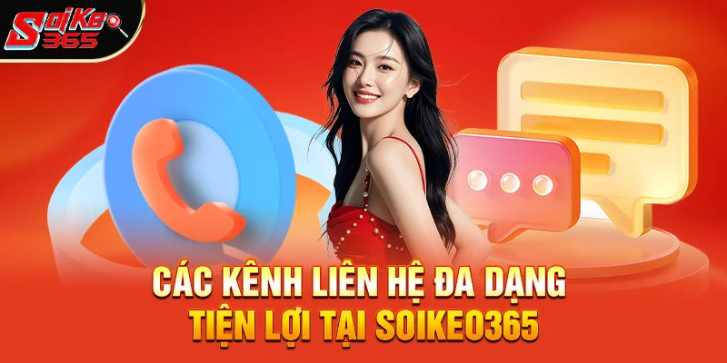 Các kênh Liên hệ đa dạng, tiện lợi tại soikeo365