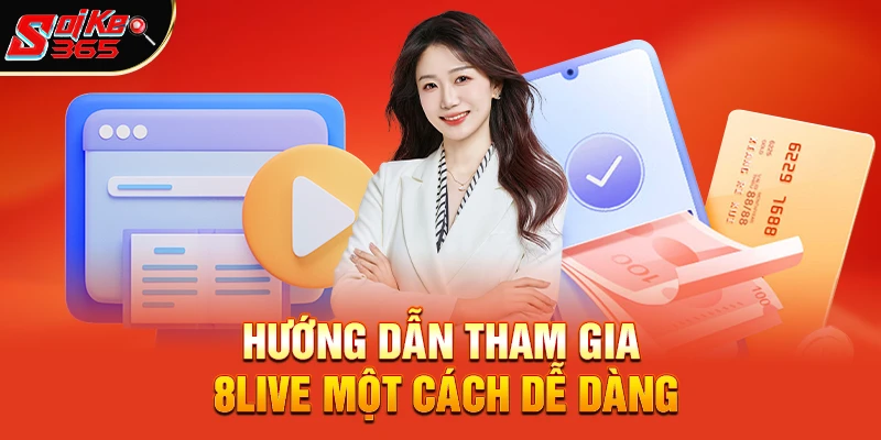 Hướng Dẫn Tham Gia 8live Một Cách Dễ Dàng