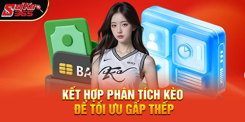 Kết hợp phân tích kèo để tối ưu gấp thếp