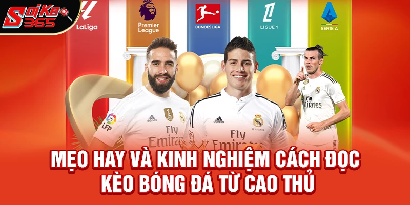 Mẹo Hay Và Kinh Nghiệm Cách Đọc Kèo Bóng Đá Từ Cao Thủ