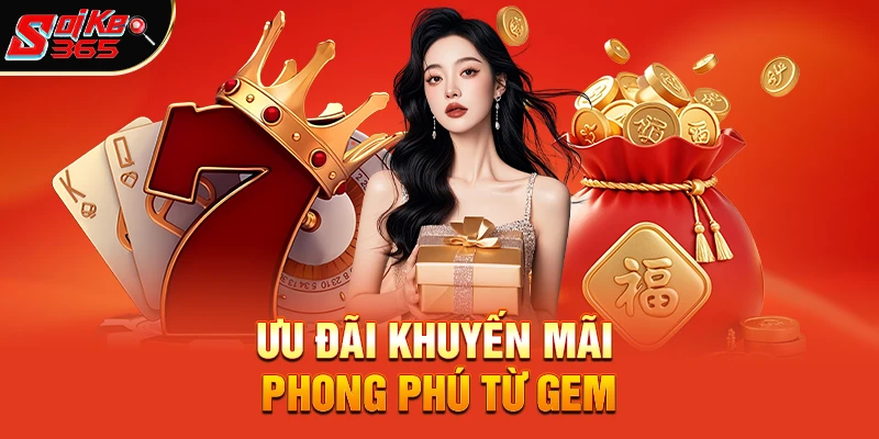 Ưu Đãi Khuyến Mãi Phong Phú Từ Gem